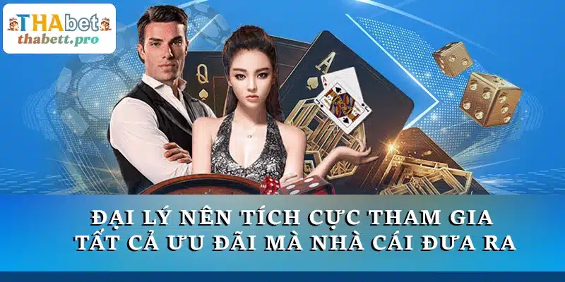 Đại lý nên tích cực tham gia vào tất cả các ưu đãi mà nhà cái đưa ra