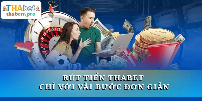 Quá trình rút tiền THABET diễn ra nhanh chóng chỉ với vài bước đơn giản