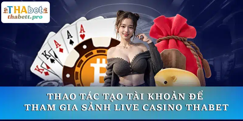 Thao tác tạo tài khoản để tham gia sảnh Live casino THABET