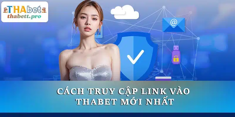 Cách truy cập link vào THABET mới nhất