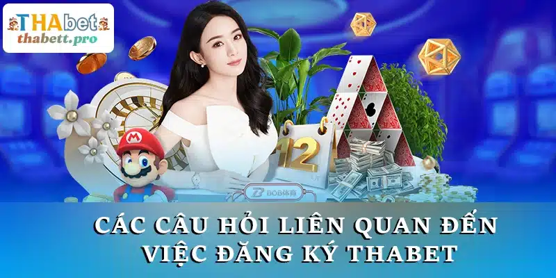 Các câu hỏi liên quan đến việc đăng ký THABET