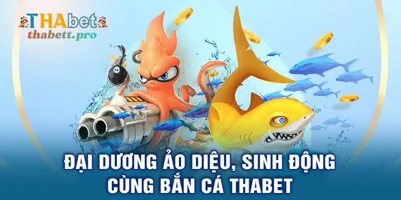 Đại dương ảo diệu, sinh động cùng bắn cá THABET