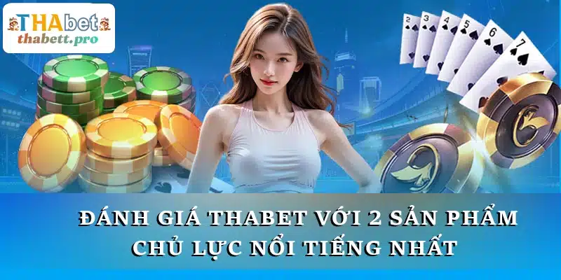 Đánh giá THABET với 2 sản phẩm chủ lực nổi tiếng nhất