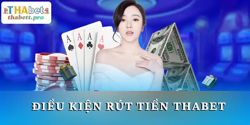 Điều kiện rút tiền THABET