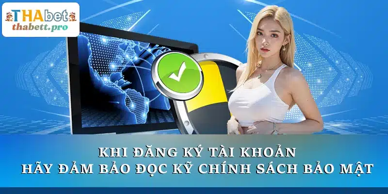 Khi đăng ký tài khoản, hãy đảm bảo đọc kỹ chính sách bảo mật