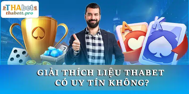 Giải thích liệu THABET có uy tín không?