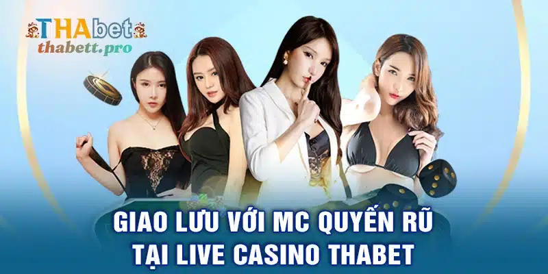 Giao lưu với MC quyến rũ tại Live Casino THABET