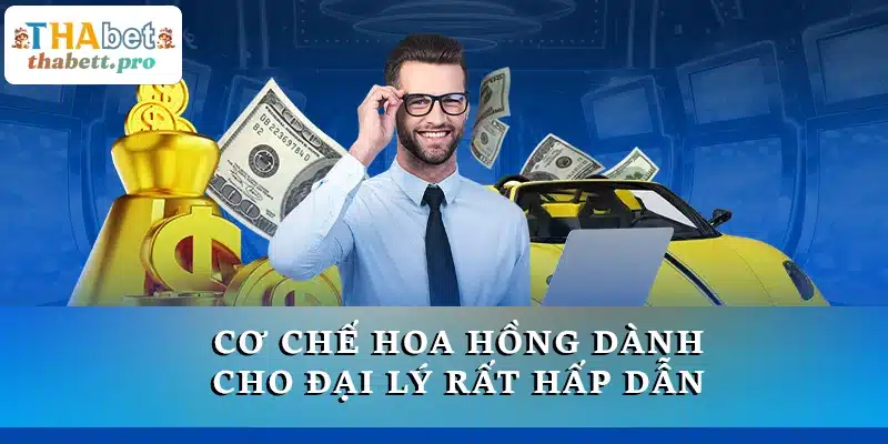 Cơ chế hoa hồng dành cho đại lý rất hấp dẫn