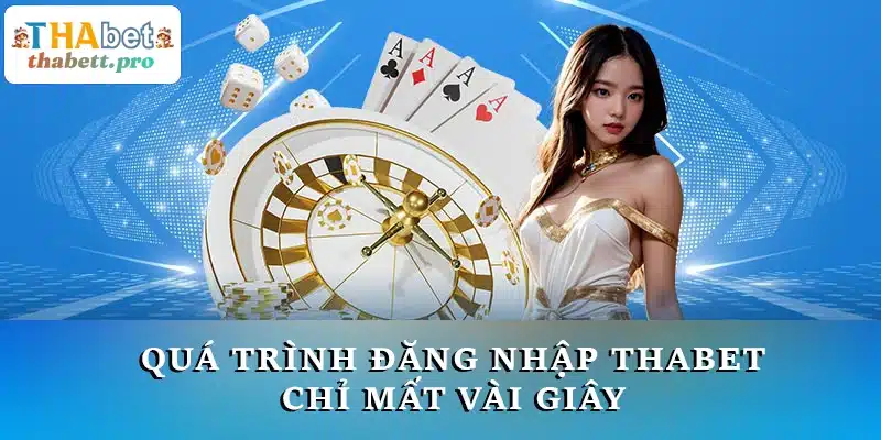 Quá trình đăng nhập THABET chỉ mất vài giây