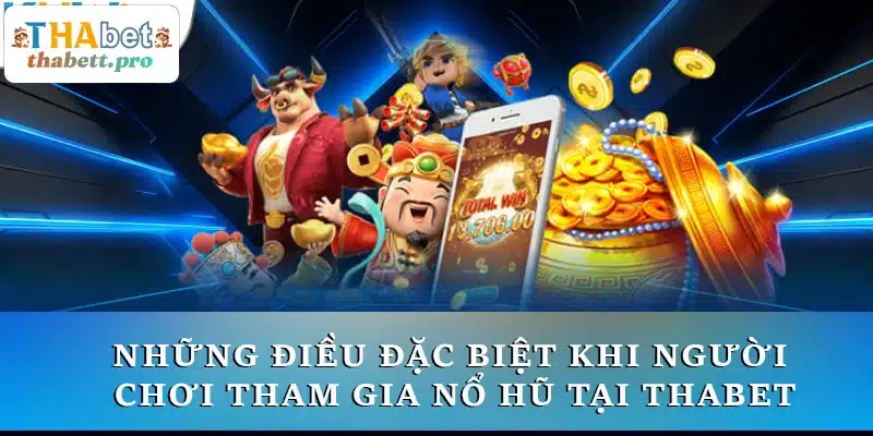 Những điều đặc biệt khi người chơi tham gia nổ hũ tại THABET