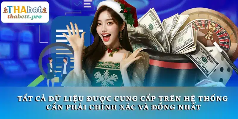 Tất cả dữ liệu được cung cấp trên hệ thống cần phải chính xác và đồng nhất