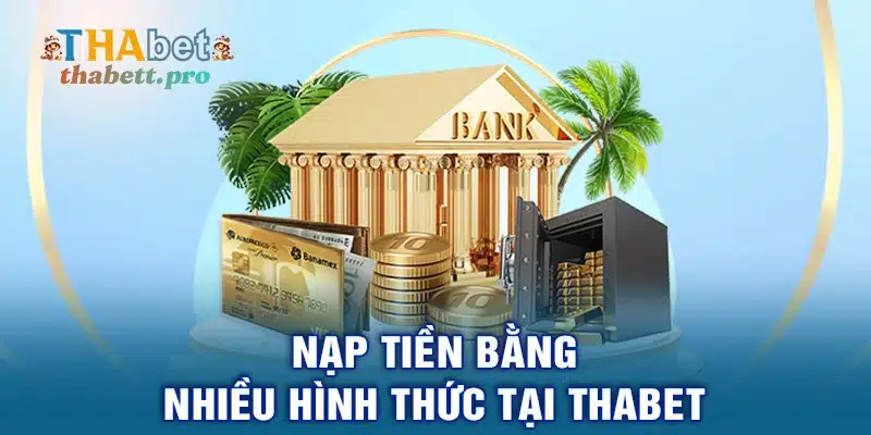 Nạp tiền bằng nhiều hình thức tại THABET