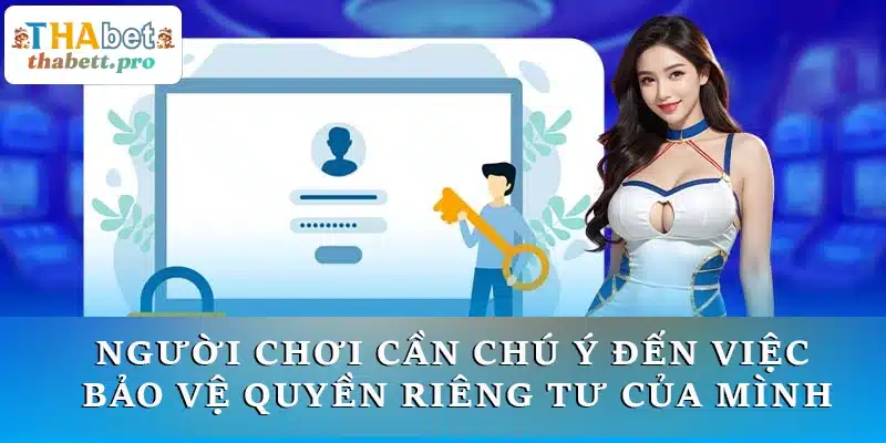 Người chơi phải chú ý bảo vệ quyền riêng tư của mình