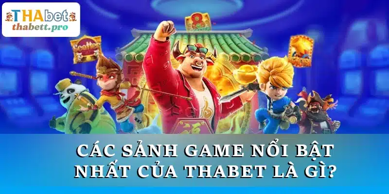 Các sảnh game nổi bật nhất của THABET là gì?