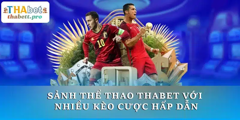 Sảnh thể thao THABET với nhiều kèo cược hấp dẫn