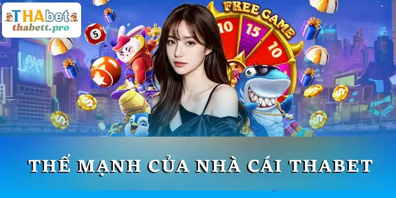 Thế mạnh của nhà cái THABET là gì?