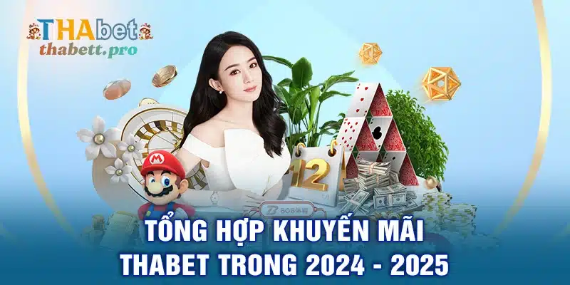 Tổng hợp khuyến mãi THABET trong 2024 - 2025